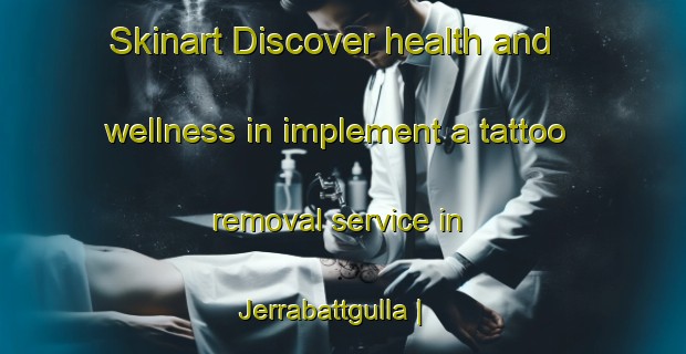 Skinart Discover health and wellness in implement a tattoo removal service in Jerrabattgulla | RemovalTraining | RemovalClasses | SkinartTraining-Australia
